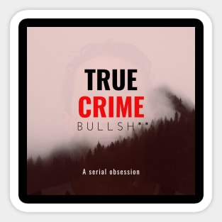 True Crime Bullsh** Sticker